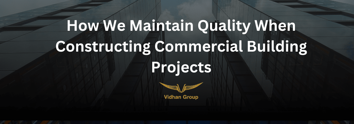 HOW WE MAINTAIN QUALITY WHEN CONSTRUCTING COMMERCIAL BUILDING PROJECTS feature image